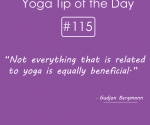 Not everything that is related to yoga is equally beneficial