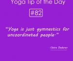 Yoga is just gymnastics for uncoordinated people