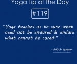 Yoga teaches us to cure what need not be endured and endure what cannot be cured